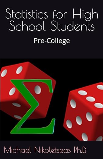 Statistics for High School Students: Pre-College (Statistics textbook)<br />
by Dr. Michael Nikoletseas